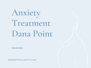 Anxiety Treatment Dana Point