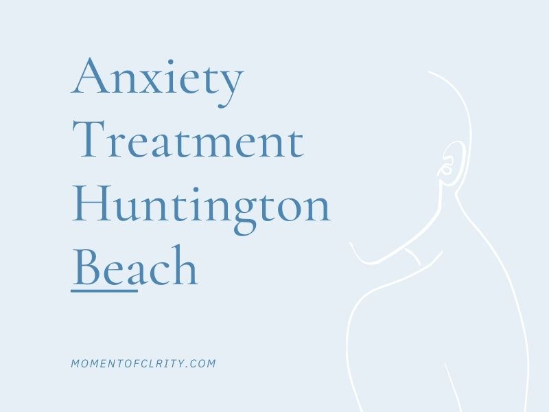 Anxiety Treatment Huntington Beach