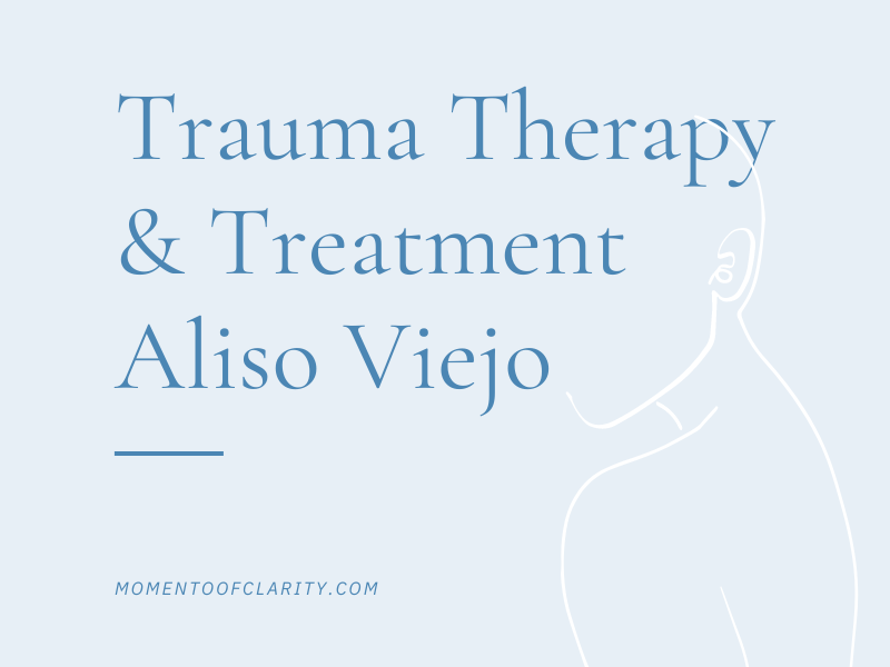 Trauma Therapy & Treatmen In Aliso Viejo