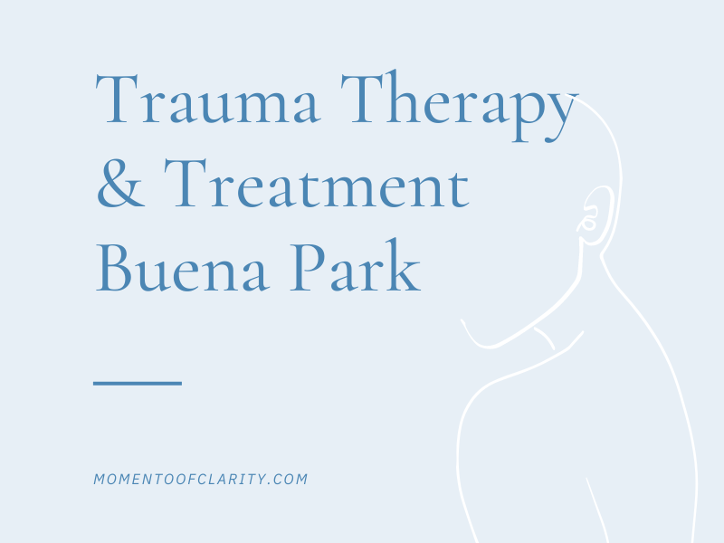Trauma Therapy & Treatmen In Buena Park