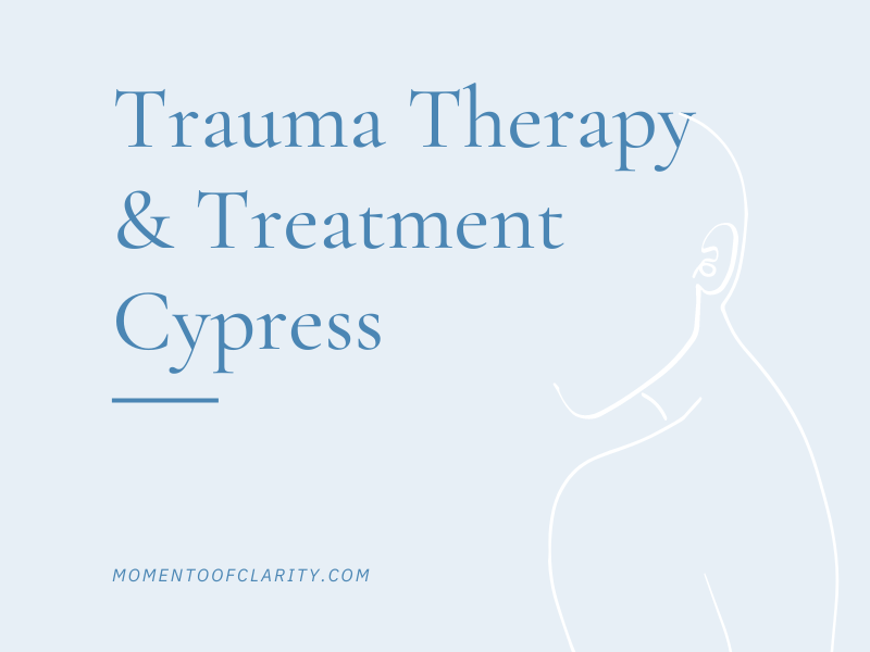 Trauma Therapy & Treatmen In Cypress