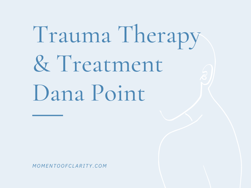 Trauma Therapy & Treatmen In Dana Point