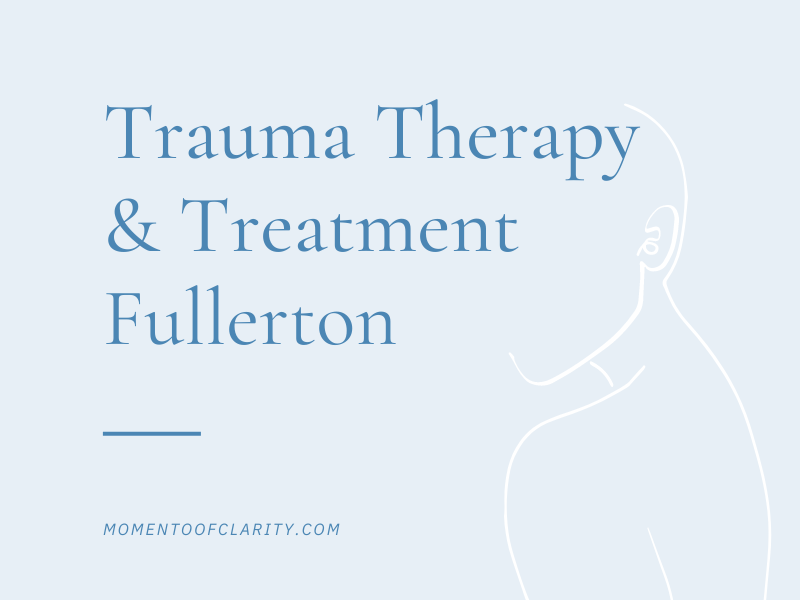 Trauma Therapy & Treatmen In Fullerton
