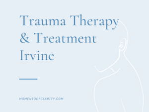 Trauma Therapy & Treatment In Irvine, California