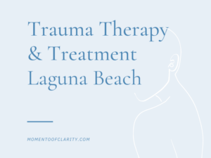 Trauma Therapy & Treatment In Laguna Beach, California