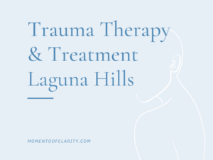 Trauma Recovery & Treatment In Laguna Hills, California