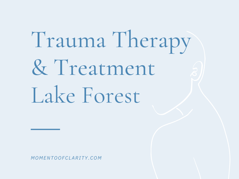 Trauma Therapy & Treatment In Lake Forest, California