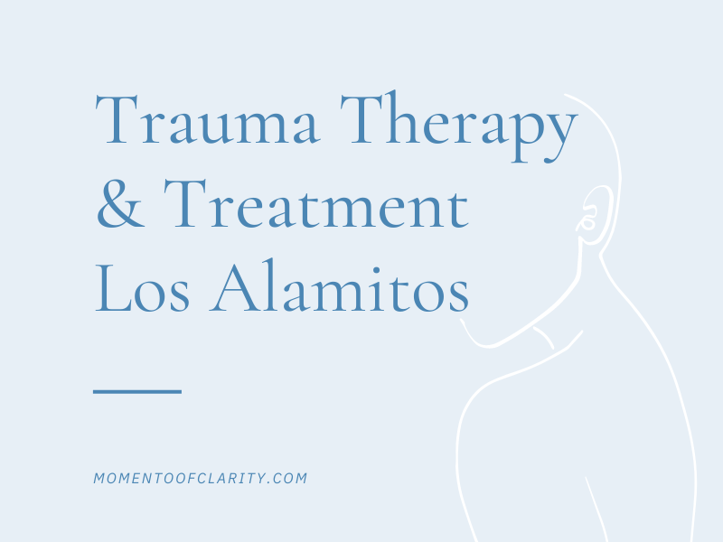 Trauma Therapy & Treatment In Los Alamitos, California
