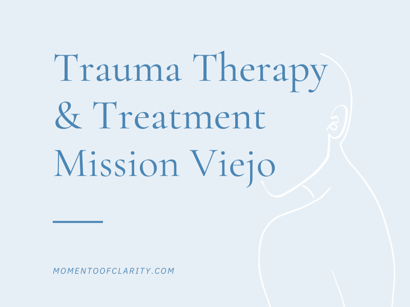 Trauma Therapy & Treatment In Mission Viejo, California