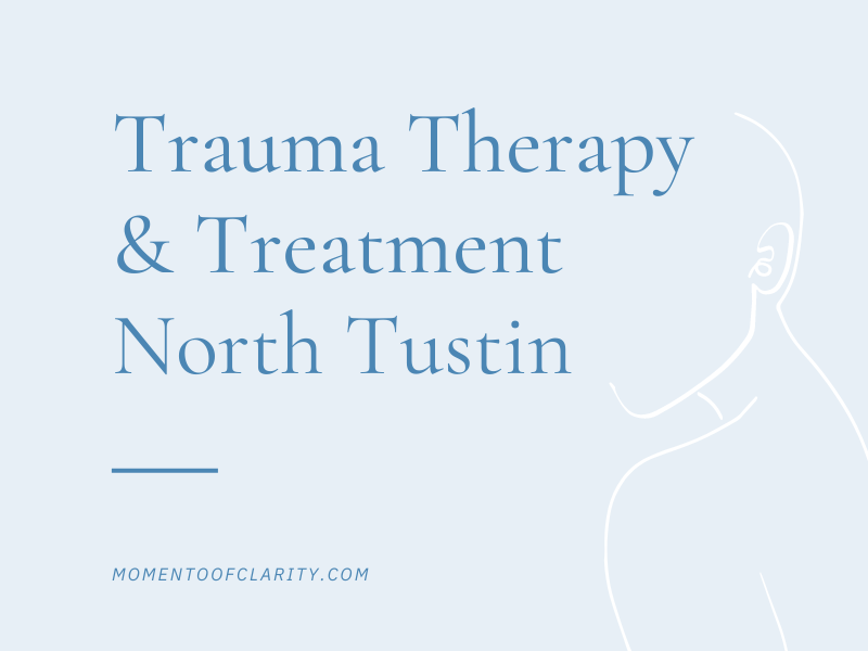 Trauma Therapy & Treatment In North Tustin, California