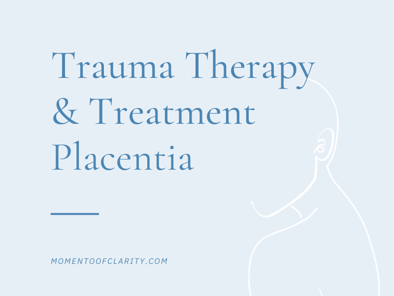 Trauma Therapy & Treatment In Placentia, California