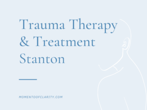 Trauma Therapy & Treatment In Stanton, California