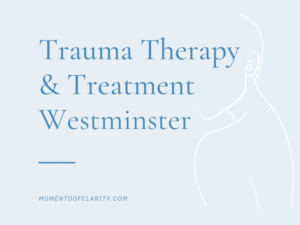 Trauma Therapy & Treatment In Westminster, California