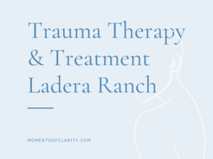 Traume Therapy & Treatment In Ladera Ranch, California