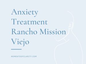 anxiety treatment in rancho mission viejo