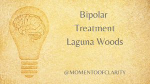Bipolar Treatment In laguna woods