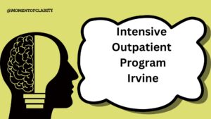 Intensive Outpatient Program In Irvine