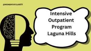 Intensive Outpatient Program In Laguna Hills