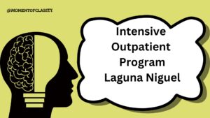 Intensive Outpatient Program In Laguna Niguel