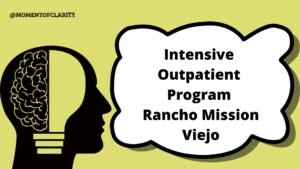 Intensive Outpatient Program Treatment For Mental Health in Rancho Mission Viejo