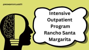 Outpatient Program Treatment for Mental Health In Rancho Santa Margarita, California