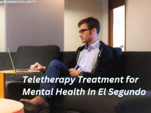 Teletherapy Treatment for Mental Health In El Segundo