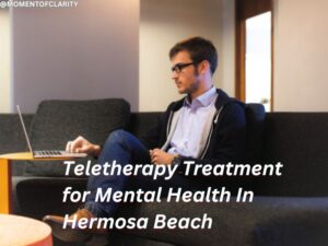 Teletherapy Treatment for Mental Health In Hermosa Beach