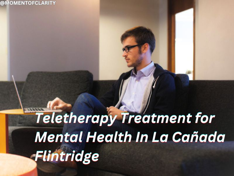 Teletherapy Treatment for Mental Health In La Canada Flintridge