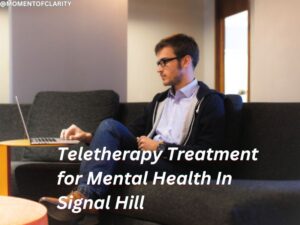 Teletherapy Treatment for Mental Health In Signal Hill