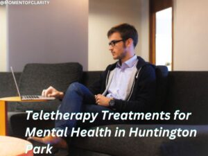 Teletherapy Treatments for Mental Health In Huntington Park