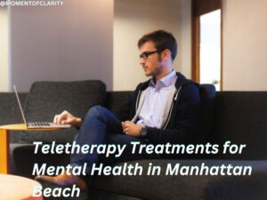 Teletherapy Treatments for Mental In Manhattan Beach