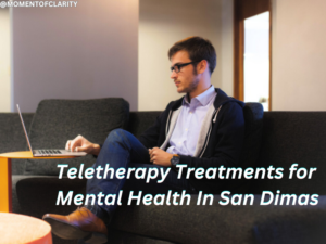 Teletherapy Treatments for Mental In San Dimas