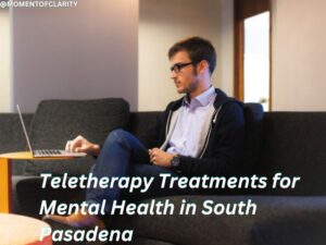 Teletherapy Treatments for Mental In South Pasadena