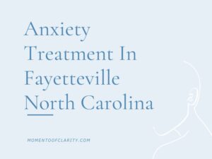 Anxiety Treatment Centers Fayetteville, North Carolina