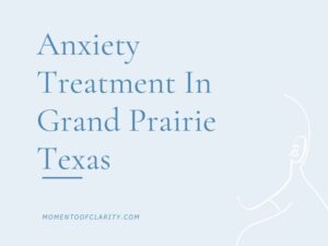 Anxiety Treatment Centers Grand Prairie, Texas