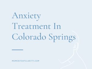 Anxiety Treatment Centers In Colorado Springs