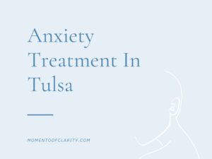 Anxiety Treatment Centers In Tulsa