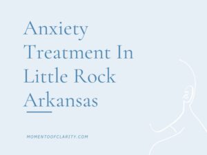 Anxiety Treatment Centers Little Rock, Arkansas