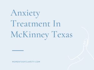 Anxiety Treatment Centers McKinney, Texas