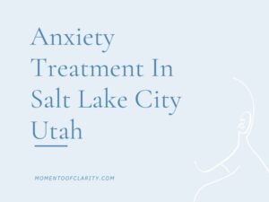 Anxiety Treatment Centers Salt Lake City, Utah