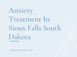 Anxiety Treatment Centers Sioux Falls, South Dakota