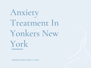 Anxiety Treatment Centers Yonkers, New York