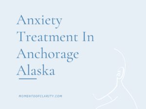 Anxiety Treatment Centers in Anchorage, Alaska