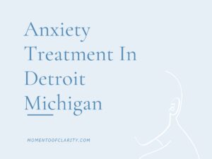 Anxiety Treatment Centers in Detroit, Michigan
