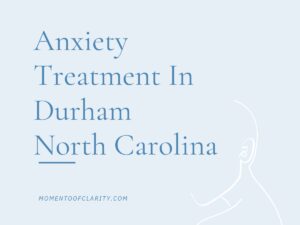 Anxiety Treatment Centers in Durham, North Carolina