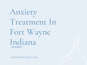 Anxiety Treatment Centers in Fort Wayne, Indiana