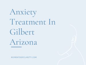 Anxiety Treatment Centers in Gilbert, Arizona