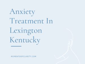 Anxiety Treatment Centers in Lexington, Kentucky