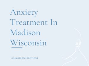Anxiety Treatment Centers in Madison, Wisconsin