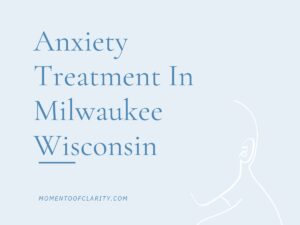 Anxiety Treatment Centers in Milwaukee, Wisconsin